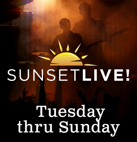 Sunset Live: Tuesday through Sunday