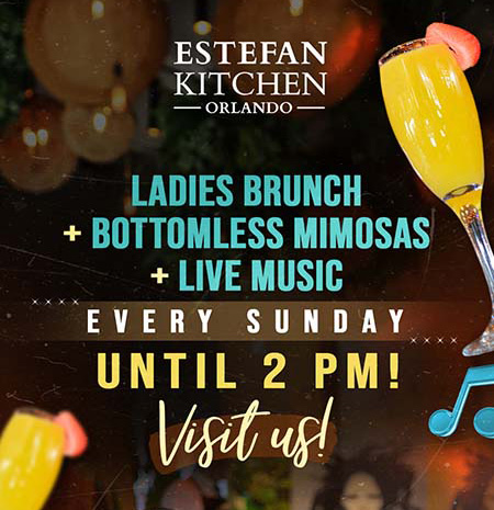 Ladies Brunch, Bottomless Mimosas, and Live Music every Sunday until 2 PM at Estefan Kitchen Orlando
