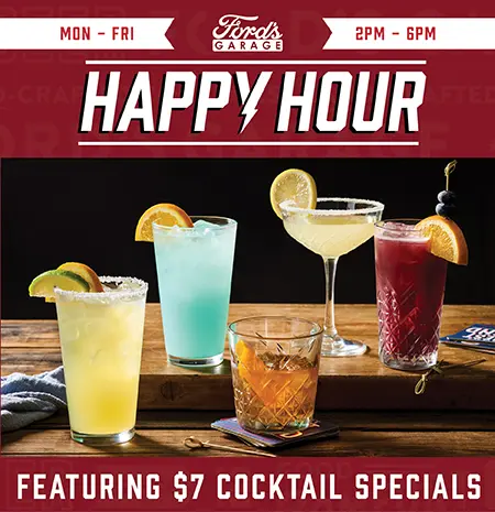Ford’s Garage Happy Hour, Monday – Friday, 2 – 6 PM, Featuring $7 Cocktail Specials