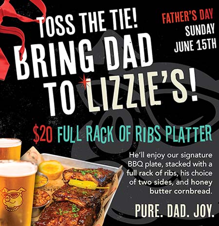 Bring Dad to Lizzie's for Father's Day on Sunday June 15th - $20 Full Rack of Ribs Platter