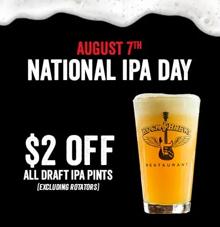 August 7th: National IPA Day - $2 off all draft IPA pints (excluding rotators)