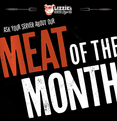 Lizzie's BBQ: Ask your server about our Meat of the Month