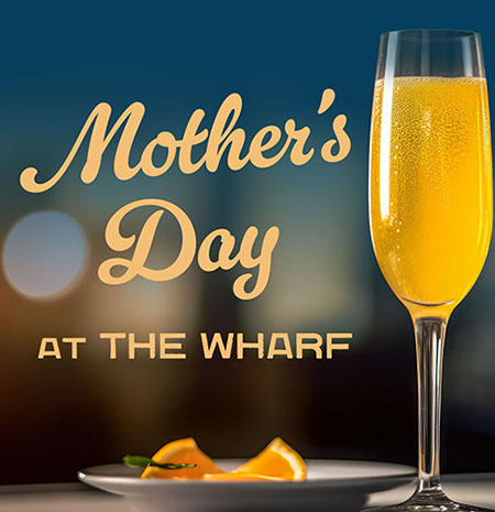 Mother's Day Special at the Wharf