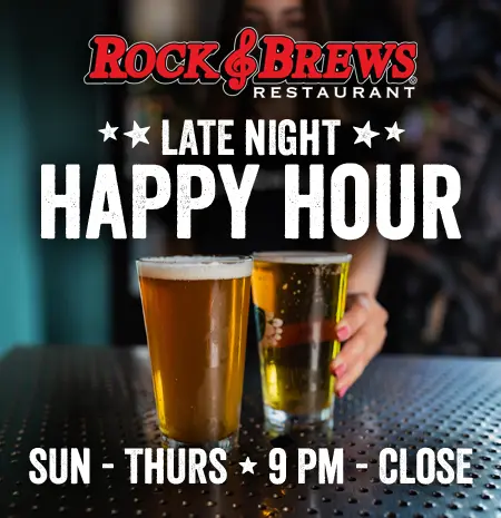 Rock & Brews Late Night Happy Hour: Sunday thru Thursday starting at 9 PM