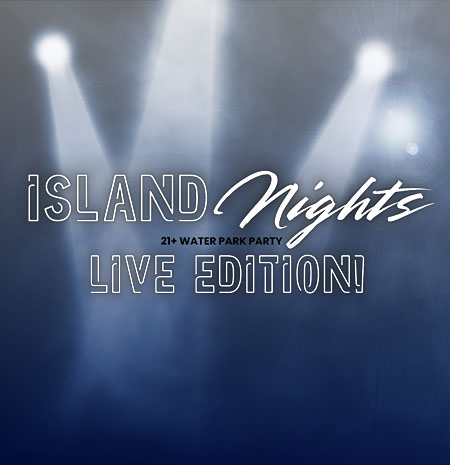 Island Nights Live Edition - a 21+ Water Park Party at Island H2O Water Park