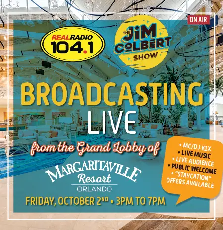 Real Radio 104.1 The Jim Colbert Show broadcasting live from the Grand Lobby of Margaritaville Resort Orlando, October 2, 2026